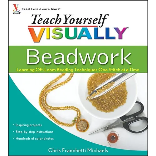 Teach Yourself Visually Beadwork: Learning Off-Loom Beading Techniques One Stitch at a Time - Paperback