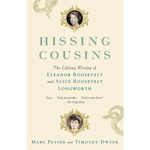 Hissing Cousins: The Lifelong Rivalry of Eleanor Roosevelt and Alice Roosevelt Longworth - Paperback