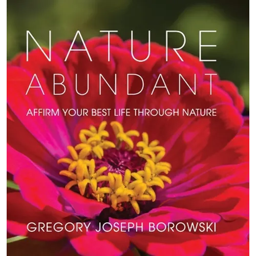 Nature Abundant: Affirm Your Best Life Through Nature - Hardcover