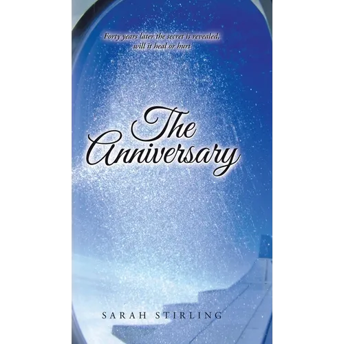The Anniversary: Forty years later the secret is revealed, will it heal or hurt - Hardcover