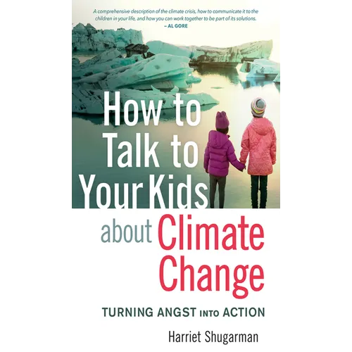 How to Talk to Your Kids about Climate Change: Turning Angst Into Action - Paperback
