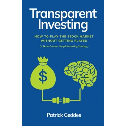 Transparent Investing: How to Play the Stock Market without Getting Played - Paperback