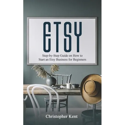 Etsy: Step-by-Step Guide on How to Start an Etsy Business for Beginners - Paperback