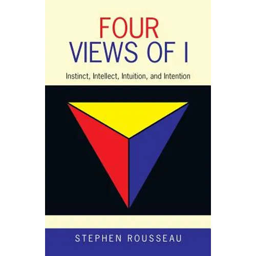 Four Views of I: Instinct, Intellect, Intuition, and Intention - Paperback