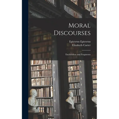 Moral Discourses; Enchiridion and Fragments - Hardcover