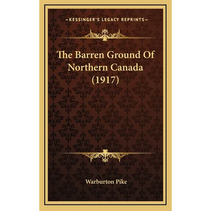 The Barren Ground Of Northern Canada (1917) - Hardcover