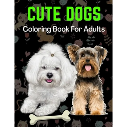 Cute Dogs Coloring Book For Adults: An Adult Coloring Book for Dog Lovers - Paperback