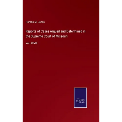 Reports of Cases Argued and Determined in the Supreme Court of Missouri: Vol. XXVIII - Hardcover