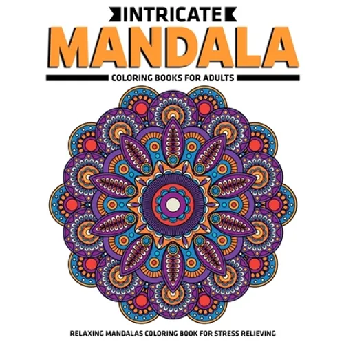 Intricate Mandala Coloring Books For Adults: Relaxing Mandalas Coloring Book For Stress Relieving: Relaxation Mandala Designs - Paperback