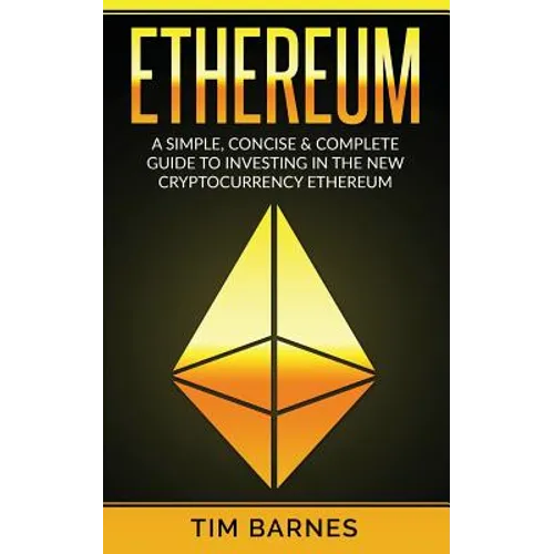 Ethereum: A Simple, Concise & Complete Guide to Investing in the New Cryptocurrency Ethereum - Paperback