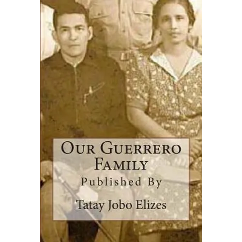 Our Guerrero Family: Pictorials Over the Years From Talisay and Abroad - Paperback
