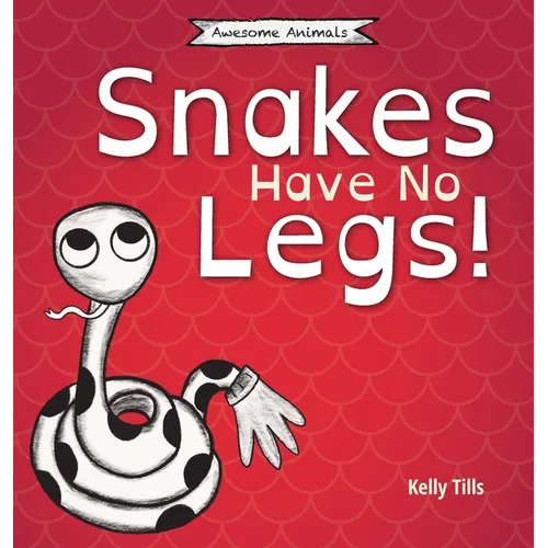 Snakes Have No Legs: An adorably weird but true little book about snakes - Hardcover