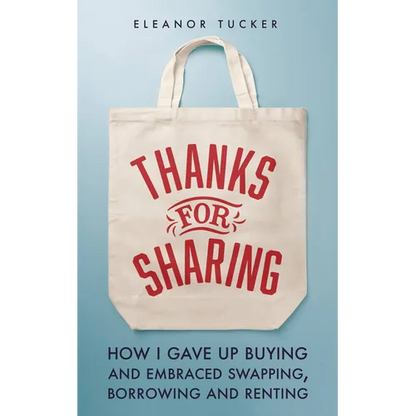 Thanks for Sharing: How I Gave Up Buying and Embraced Swapping, Borrowing and Renting - Paperback