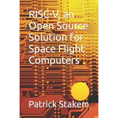 RISC-V, an Open Source Solution for Space Flight Computers - Paperback