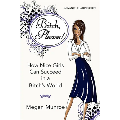 Bitch? Please!: How Nice Girls Can Succeed in a Bitch's World - Hardcover