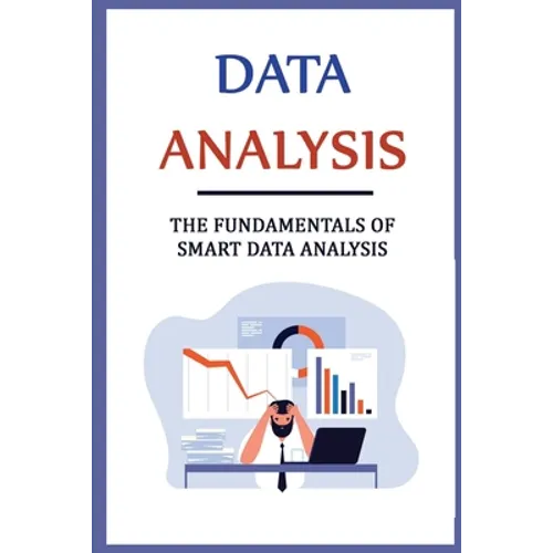 Data Analysis: The Fundamentals Of Smart Data Analysis - Paperback