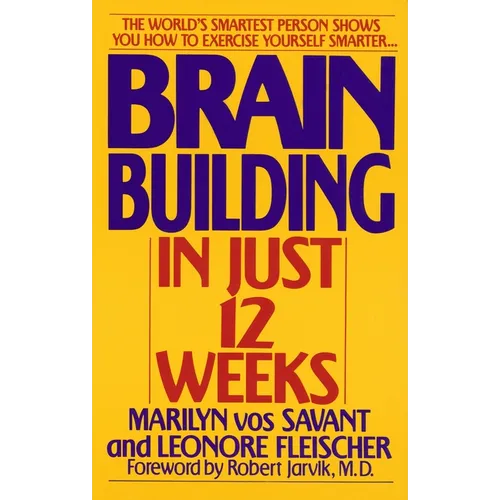 Brain Building in Just 12 Weeks: The World's Smartest Person Shows You How to Exercise Yourself Smarter . . . - Paperback