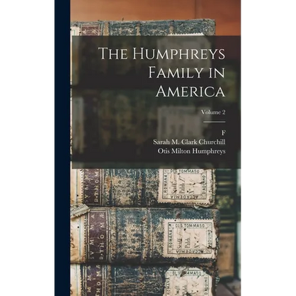 The Humphreys Family in America; Volume 2 - Hardcover