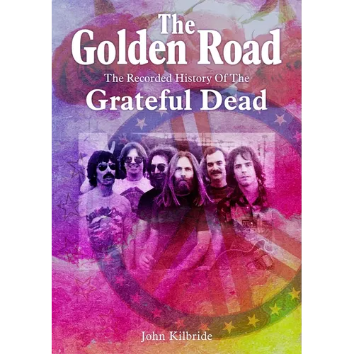 The Golden Road:: The Recorded History of the Grateful Dead - Paperback