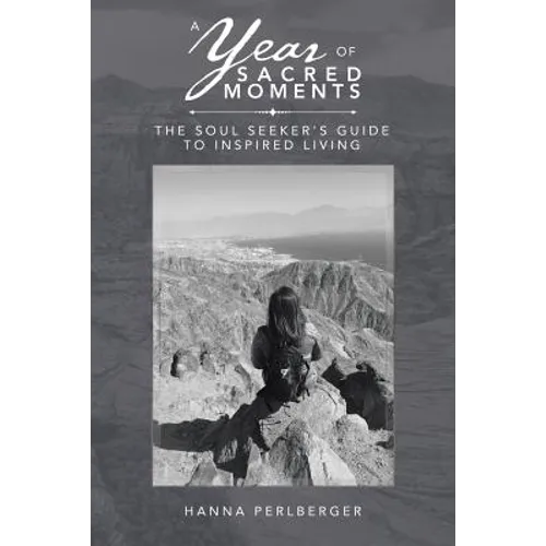 A Year of Sacred Moments: The Soul Seeker's Guide to Inspired Living - Paperback