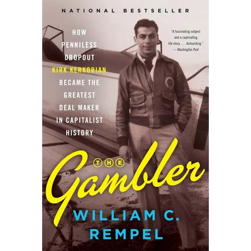 The Gambler: How Penniless Dropout Kirk Kerkorian Became the Greatest Deal Maker in Capitalist History - Paperback