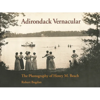 Adirondack Vernacular: The Photography of Henry M. Beach - Hardcover