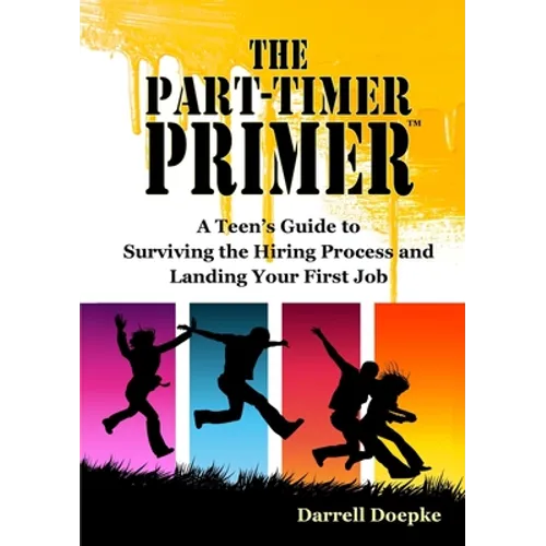 The Part-Timer Primer: A Teen's Guide to Surviving the Hiring Process and Landing Your First Job - Paperback