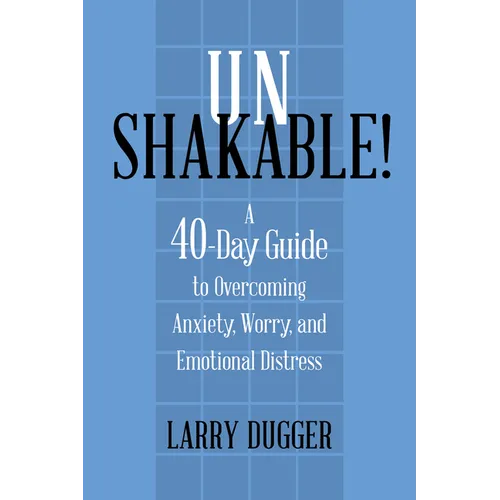 Unshakable!: A 40-Day Guide to Overcoming Anxiety, Worry, and Emotional Distress - Paperback