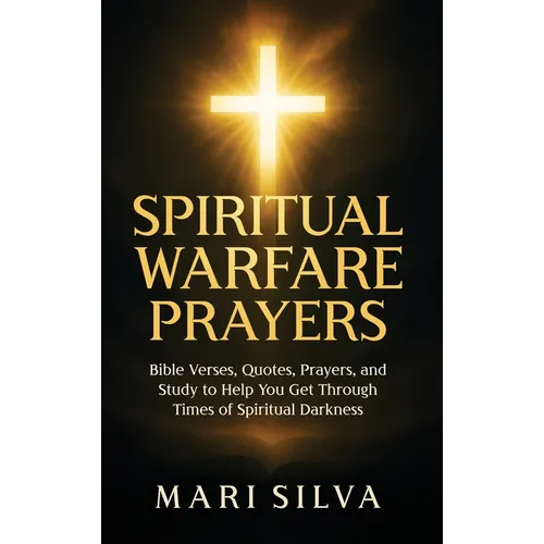 Spiritual Warfare Prayers: Bible Verses, Quotes, Prayers, and Study to Help You Get Through Times of Spiritual Darkness - Hardcover