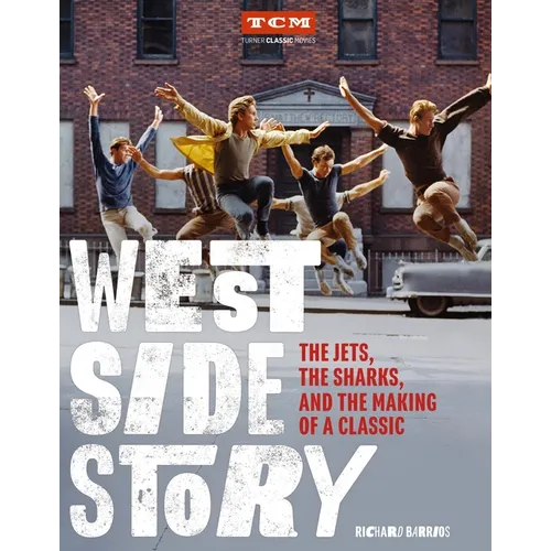 West Side Story: The Jets, the Sharks, and the Making of a Classic - Hardcover