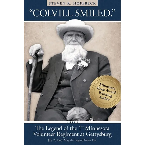 "Colvill Smiled." The Legend of the 1st Minnesota Volunteer Regiment at Gettysburg. - Paperback