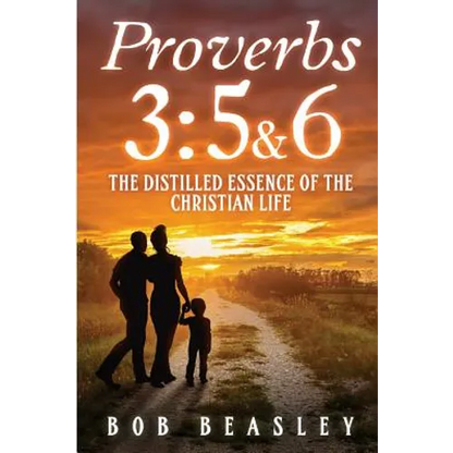 Proverbs 3: 5&6: The Distilled Essence of the Christian Life - Paperback