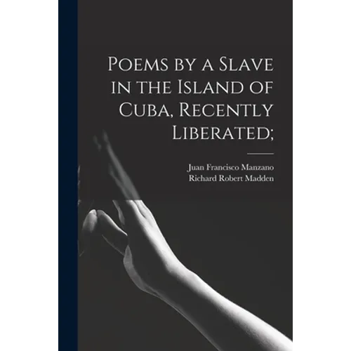 Poems by a Slave in the Island of Cuba, Recently Liberated; - Paperback