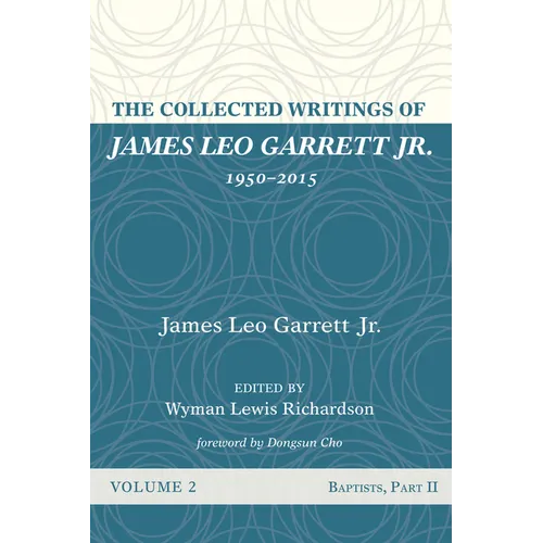 The Collected Writings of James Leo Garrett Jr., 1950-2015: Volume Two: Baptists, Part II - Hardcover