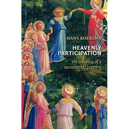 Heavenly Participation: The Weaving of a Sacramental Tapestry - Paperback