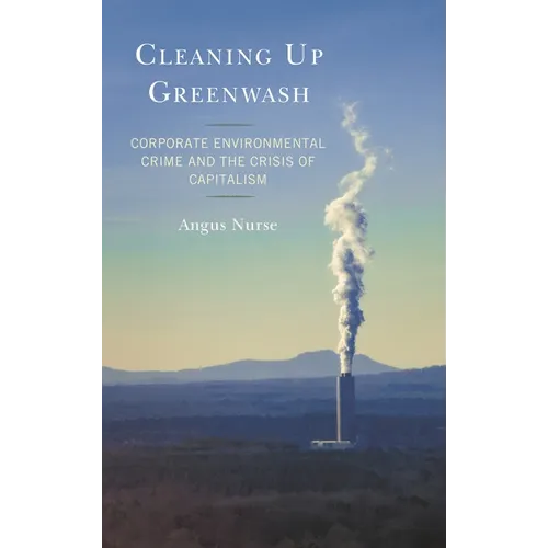 Cleaning Up Greenwash: Corporate Environmental Crime and the Crisis of Capitalism - Paperback