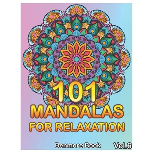 101 Mandalas For Relaxation: Big Mandala Coloring Book for Adults 101 Images Stress Management Coloring Book For Relaxation, Meditation, Happiness - Paperback