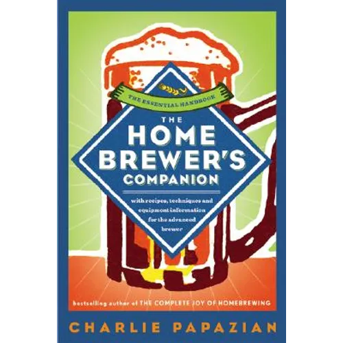 The Homebrewer's Companion: The Complete Joy of Homebrewing, Master's Edition - Paperback