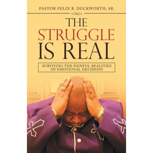 The Struggle Is Real: Surviving the Painful Realities of Emotional Decisions - Paperback
