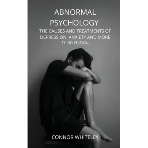 Abnormal Psychology: The Causes and Treatments of Depression, Anxiety and More Third Edition - Paperback
