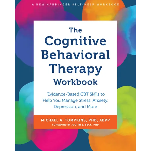 The Cognitive Behavioral Therapy Workbook: Evidence-Based CBT Skills to Help You Manage Stress, Anxiety, Depression, and More - Paperback