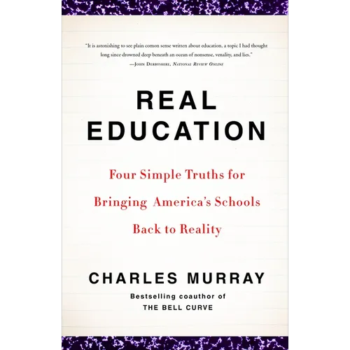 Real Education: Four Simple Truths for Bringing America's Schools Back to Reality - Paperback