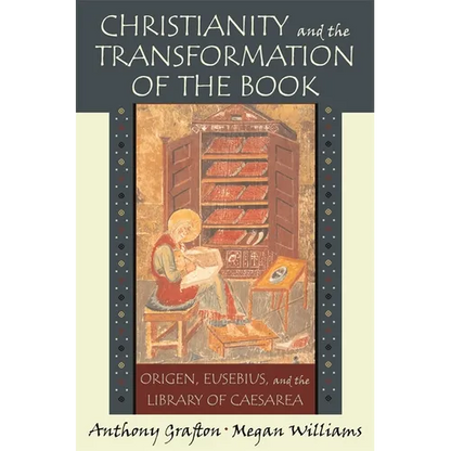 Christianity and the Transformation of the Book: Origen, Eusebius, and the Library of Caesarea - Paperback