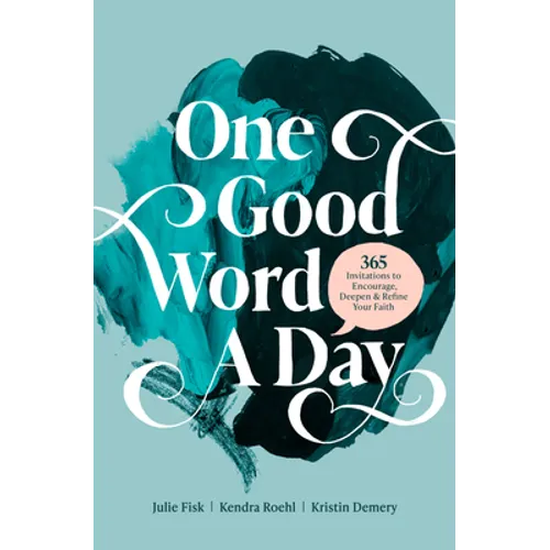 One Good Word a Day: 365 Invitations to Encourage, Deepen, and Refine Your Faith - Paperback