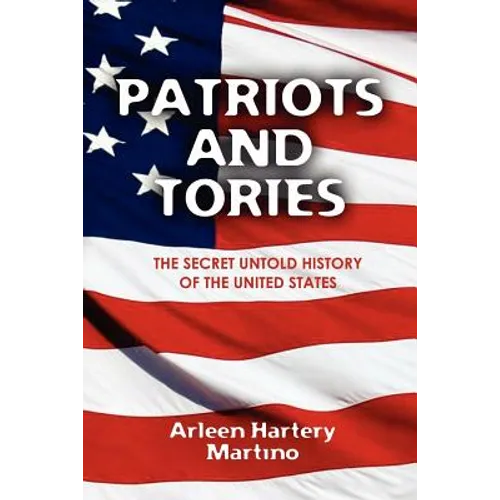 Patriots and Tories: The Secret Untold History of the United States - Paperback