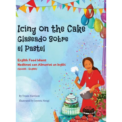 Icing on the Cake - English Food Idioms (Spanish-English): Glaseado Sobre El Pastel - Modismos con Alimentos en Inglés (Español - Inglés) - Hardcover