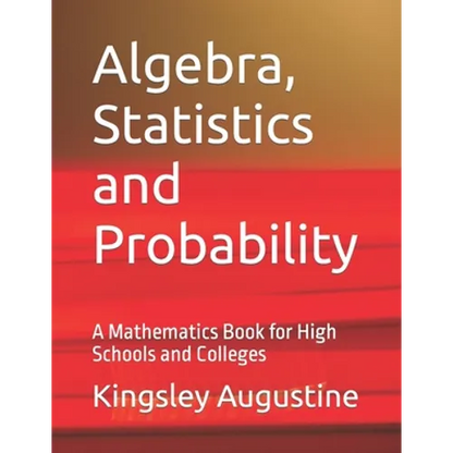 Algebra, Statistics and Probability: A Mathematics Book for High Schools and Colleges - Paperback