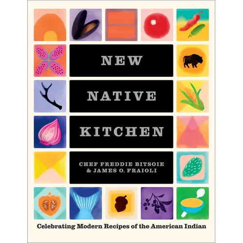 New Native Kitchen: Celebrating Modern Recipes of the American Indian - Hardcover