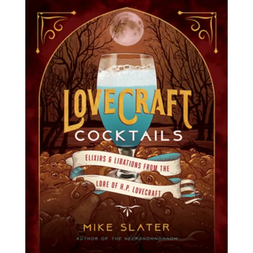 Lovecraft Cocktails: Elixirs & Libations from the Lore of H. P. Lovecraft - Hardcover