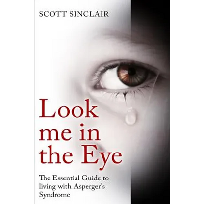 Look me In The Eye: A Complete Guide to Living with Asperger's Syndrome - Paperback